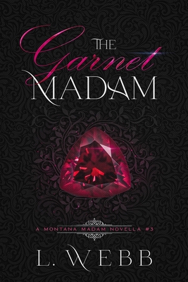 The Garnet Madam: A Montana Madam Novella #3 - Hilary Doda