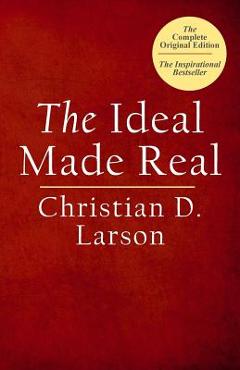Coperta cărții 'The Ideal Made Real - Christian D. Larson'