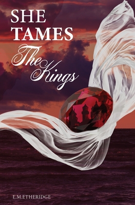She Tames The Kings - E. M. Etheridge