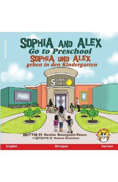 Poza produsului Sophia and Alex Go to Preschool: Sophia und Alex gehen in den Kindergarten - Denise Bourgeois-vance