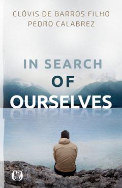 Poza produsului In Search of Ourselves: Exploring the Origins, Meaning, and Future of Human Existence - Clovis De Baros Filho