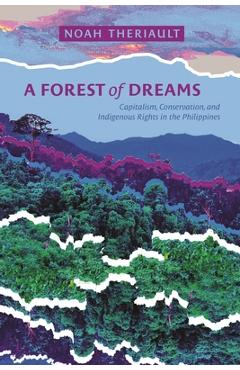 Coperta cărții 'A Forest of Dreams: Capitalism, Conservation, and Indigenous Rights in the Philippines - Noah Theriault'