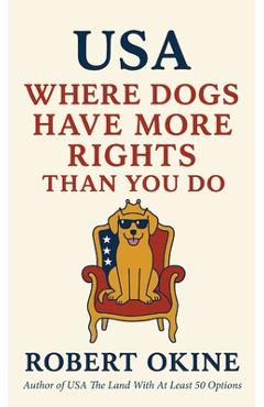 Coperta cărții 'USA: Where Dogs Have More Rights Than You Do - Robert Okine'