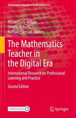 The Mathematics Teacher in the Digital Era: International Research on Professional Learning and Practice - Alison Clark-wilson