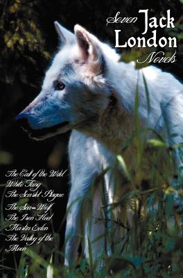 Seven Jack London Novels (Complete and Unabridged) Including: The Call of the Wild, White Fang, the Scarlet Plague, the Sea-Wolf, the Iron Heel, Marti - Jack London