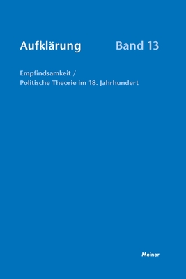 Aufklärung, Band 13: Empfindsamkeit / Politische Theorie im 18. Jahrhundert - Diethelm Klippel