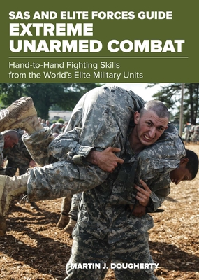 SAS and Elite Forces Guide Extreme Unarmed Combat: Hand-To-Hand Fighting Skills from the World's Elite Military Units - Martin Dougherty