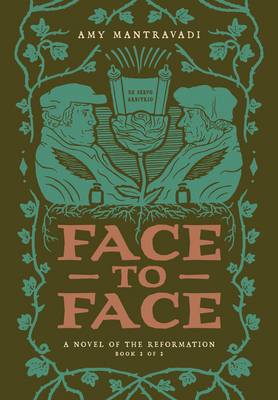 Face to Face: A Novel of the Reformation Volume 2 - Amy Mantravadi