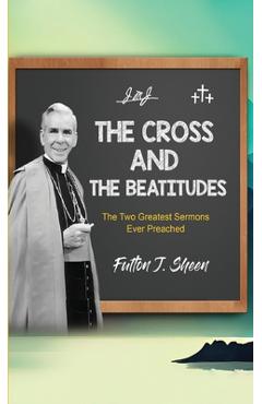 Poza produsului The Cross and the Beatitudes: The Two Greatest Sermons Ever Preached - Fulton J. Sheen