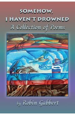 Coperta cărții 'Somehow, I Haven't Drowned - Robin Gabbert'