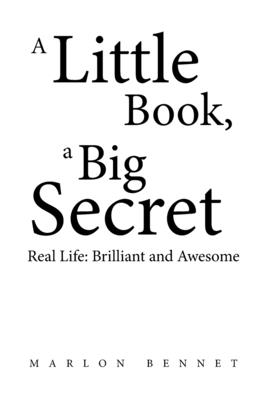 A Little Book, A Big Secret: Real Life: Brilliant and Awesome - Marlon Bennet