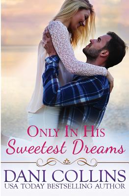 Only In His Sweetest Dreams - Dani Collins
