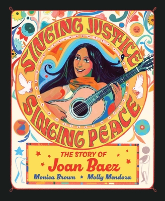 Coperta cărții 'Singing Justice, Singing Peace: The Story of Joan Baez - Monica Brown'