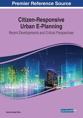 Citizen-Responsive Urban E-Planning: Recent Developments and Critical Perspectives - Carlos Nunes Silva