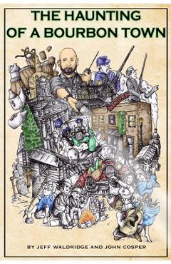 Coperta cărții 'The Haunting of a Bourbon Town - John Cosper'