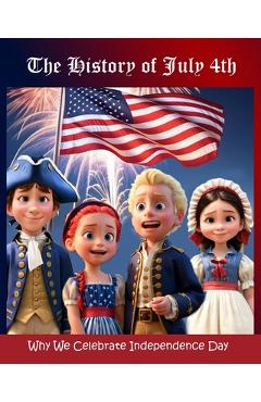 Coperta cărții 'The History of July 4th: Why We Celebrate Independence Day - Patriotic Press'