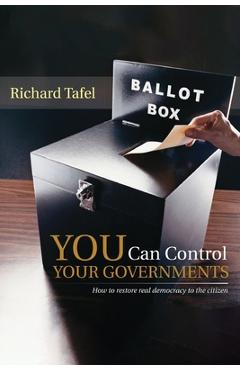 Poza produsului YOU Can Control Your Governments: How to Restore Real Democracy to the Citizen - Richard Tafel
