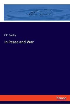Poza produsului In Peace and War - F. P. Dooley