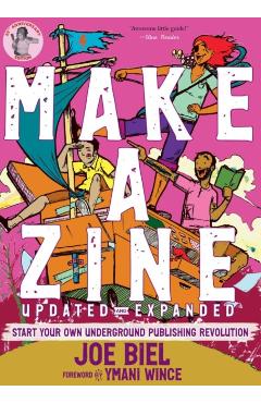 Make a Zine!: Start Your Own Underground Publishing Revolution - Joe Biel