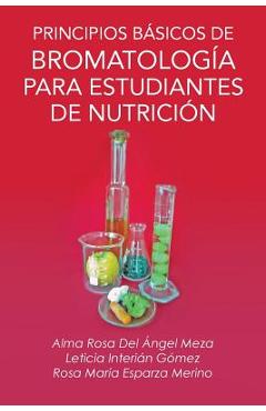 Poza produsului Principios Basicos de Bromatologia Para Estudiantes de Nutricion - Alma Rosa Del Angel Meza