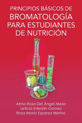 Principios Basicos de Bromatologia Para Estudiantes de Nutricion - Alma Rosa Del Angel Meza