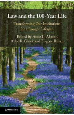 Poza produsului Law and the 100-Year Life: Transforming Our Institutions for a Longer Lifespan - Anne L. Alstott