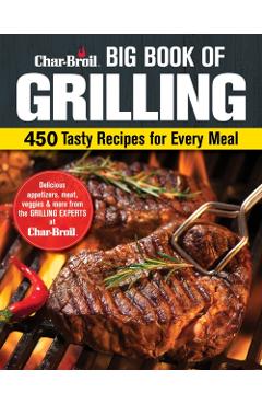Coperta cărții 'Char-Broil Big Book of Grilling: 450 Tasty Recipes for Every Meal -'