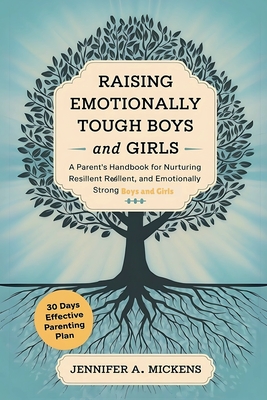 Raising Emotionally Tough Boys and Girls - Jennifer A. Mickens