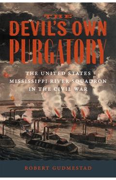 Poza produsului The Devil's Own Purgatory: The United States Mississippi River Squadron in the Civil War - Robert H. Gudmestad