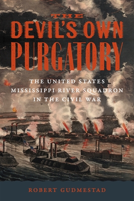 The Devil's Own Purgatory: The United States Mississippi River Squadron in the Civil War - Robert H. Gudmestad