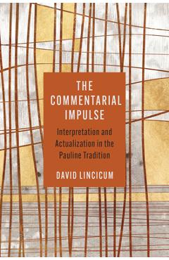 Coperta cărții 'The Commentarial Impulse: Interpretation and Actualization in the Pauline Tradition - David Lincicum'