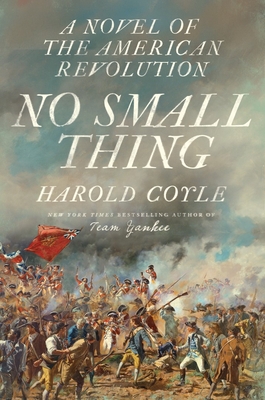 No Small Thing: A Novel of the American Revolution - Harold Coyle