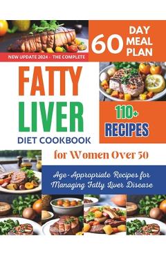 Poza produsului Fatty Liver Diet Cookbook for Women Over 50: 110+ Age-Appropriate Recipes for Managing Fatty Liver Disease - Daisy Robinson