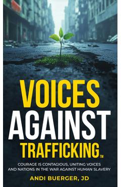 Poza produsului Voices Against Trafficking: Courage Is Contagious: Uniting Voices and Nations in the War Against Human Slavery - Andi Buerger