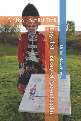 Loyalist History of Nova Scotia - Brian Mcconnell