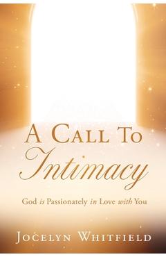 Coperta cărții 'A Call to Intimacy: God is Passionately in Love with You - Jocelyn Whitfield'