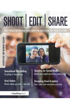 Coperta cărții 'Shoot, Edit, Share: Video Production for Mass Media, Marketing, Advertising, and Public Relations - Kirsten Johnson'