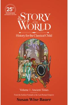 Poza produsului The Story of the World, Volume 1: Ancient Times. from the Earliest Nomads to the Last Roman Emperor.: 25th Anniversary Expanded Edition - Susan Wise Bauer