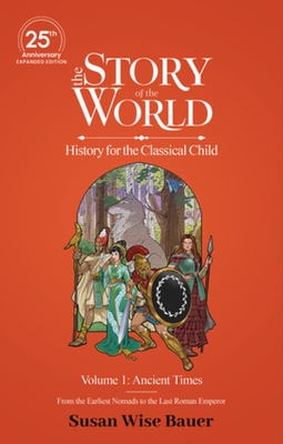 Coperta cărții 'The Story of the World, Volume 1: Ancient Times. from the Earliest Nomads to the Last Roman Emperor.: 25th Anniversary'