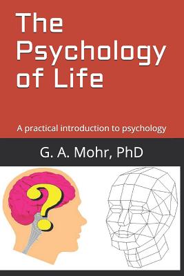 The Psychology of Life: A practical introduction to psychology - G. A. Mohr