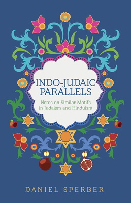 Coperta cărții 'Indo-Judaic Parallels: Notes on Similar Motifs in Judaism and Hinduism - Daniel Sperber'