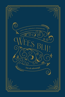 Wees blij!: Vier de adventstijd: A Love God Greatly Dutch Bible Study Journal - Love God Greatly