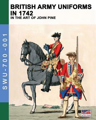 British Army uniforms in 1742: In the art of John Pine - Luca Stefano Cristini