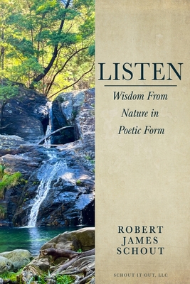 Listen: Wisdom from Nature in Poetic Form - Robert J. Schout