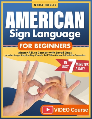American Sign Language for Beginners: Master ASL to Connect with Loved Ones in Just 7 Minutes a Day Includes Large Step-by-Step Visuals, Full Video Co - Asl Bridge Institute