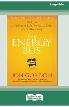 Poza produsului The Energy Bus: 10 Rules to Fuel Your Life, Work, and Team with Positive Energy [Large Print 16 Pt Edition] - Jon Gordon