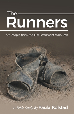 The Runners: Six People from the Old Testament Who Ran - Paula Kolstad