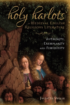 Holy Harlots in Medieval English Religious Literature: Authority, Exemplarity and Femininity - Juliette Vuille