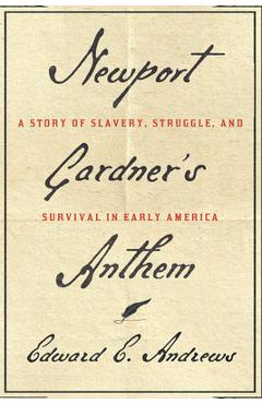 Poza produsului Newport Gardner's Anthem: A Story of Slavery, Struggle, and Survival in Early America - Edward E. Andrews