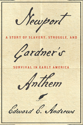 Newport Gardner's Anthem: A Story of Slavery, Struggle, and Survival in Early America - Edward E. Andrews